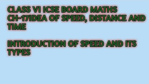 Class VI ICSE board maths Ch-17Idea of speed, distance and time by love with mathematics