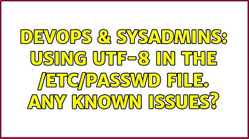 DevOps & SysAdmins: Using UTF-8 in the /etc/passwd file. Any known issues?