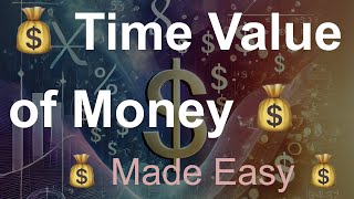 Time Value Of Money - Made Easy - Present Value, Future Value Annuities For Finance 101