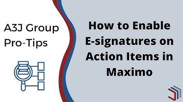 A3J Group Pro-Tips: How to Enable E-Signatures on Action Items in IBM Maximo