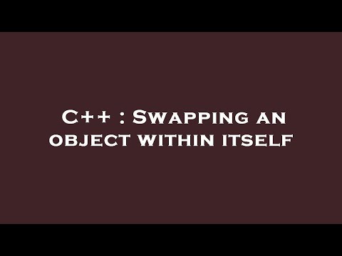 C++ : Swapping an object within itself