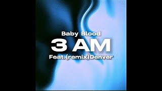 Baby Blood - 3 AM Feat.(remix) Denver (  Lyrics Video )