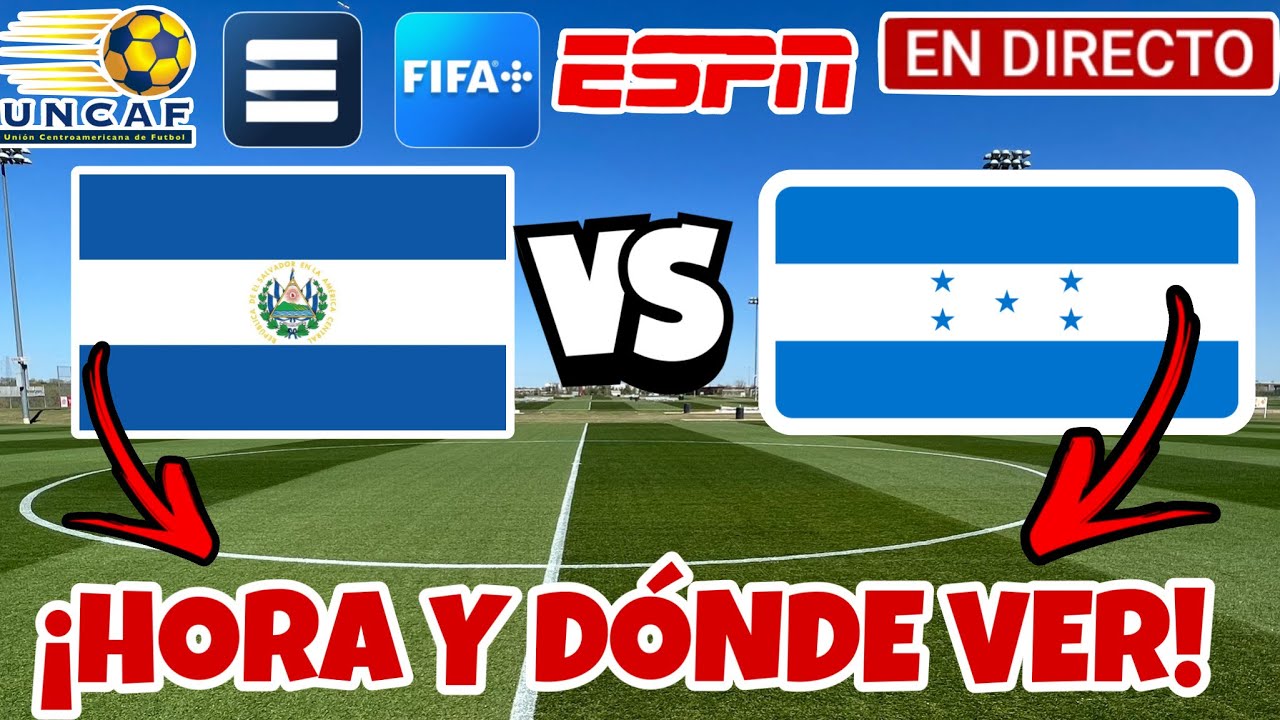 EL SALVADOR VS HONDURAS EN VIVO HORA Y DÓNDE VER EN VIVO TORNEO