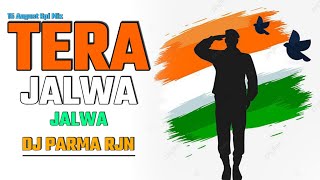 Jalwa Tera jalwa | Dj Parma Rjn | 15 August Spl Remix | Dj Song | Dj Remix