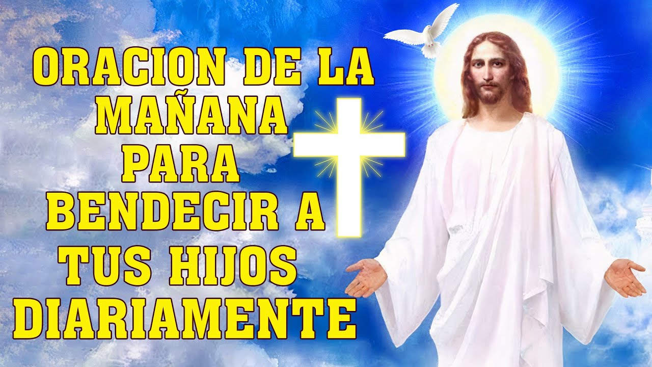 ORACION DE LA MAÑANA PARA BENDECIR, PROTECCION A TUS HIJOS DIARIAMENTE ...