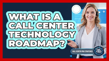 What Is A Call Center Technology Roadmap?