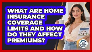 What Are Home Insurance Coverage Limits And How Do They Affect Premiums? - Your Home Insurance Guide How Do Home Insurance Coverage Limits Work Your Home Insurance Guide