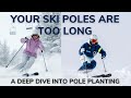 Your ski poles are too long a deep dive in pole planting and technique