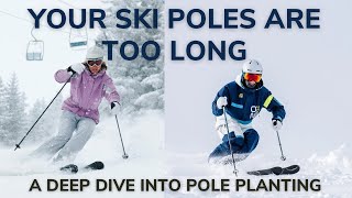 Your Ski Poles Are Too Long! A Deep Dive In Pole Planting and Technique