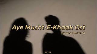 Aye Musht-E-Khaak Ost [ Slowed Reverb ] 𝐻𝒶𝓃𝓃𝒶𝒽  𝐸𝒹𝒾𝓉𝓈