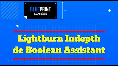 Lightburn Indepth de Boolean Assistant