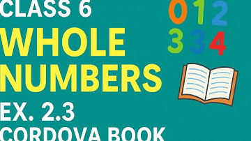 Class 6 Whole Numbers Ex. 2.3 cordova book