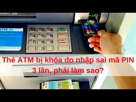 Thẻ ATM bị khóa do nhập sai mã PIN 3 lần, phải làm sao? | Foci