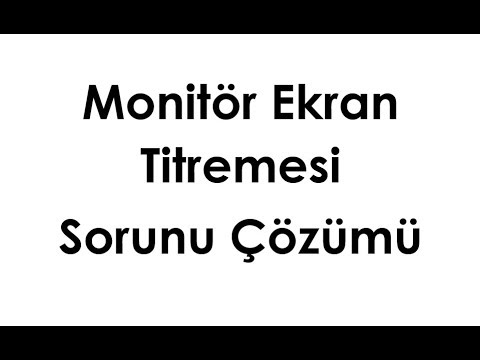 Monitör Titreme Sorunu - Ekran Titremesi