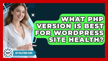 What PHP Version Is Best For WordPress Site Health? - WP Solutions Guru