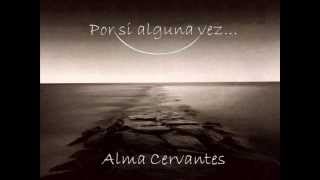 Por si alguna vez ...Alma Cervantes.