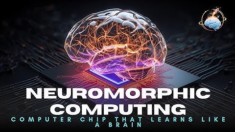 Neuromorphic Computing | The Computer Chip That Learns Like a Brain