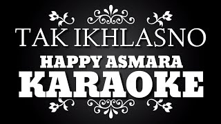 TAK IKHLASNO - KARAOKE | HAPPY ASMARA (Nada Cowo)