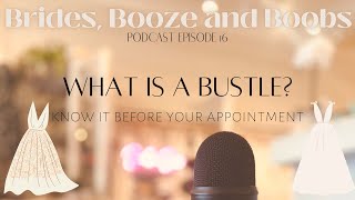 BRIDES, BOOZE AND BOOBS | Episode 16: What is a Bustle?