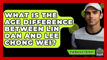 What Is The Age Difference Between Lin Dan And Lee Chong Wei? - The Racket Xpert