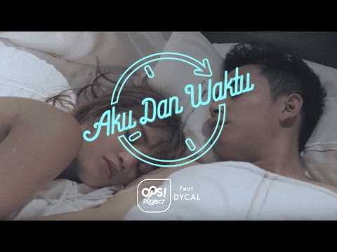 Ops! Ft DYCAL - Aku Dan Waktu (OFFICIAL MUSIC VIDEO)