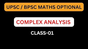 UPSC/ BPSC MATHS OPTIONAL: COMPLEX ANALYSIS CLASS-01