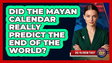 Did The Mayan Calendar Really Predict The End Of The World? - Did Ya Know This