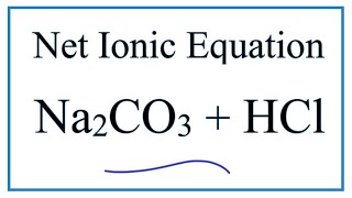 Net Ionic Equation for Na2CO3 + HCl | Sodium carbonate + Hydrochloric acid