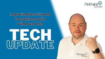 Tech Update - Improving Security and Convenience with Windows Hello