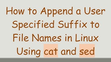 How to Append a User Specified Suffix to File Names in Linux Using cat and sed