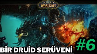 WOLRD OF WARCRAFT: BİR DRUİD SERÜVENİ #6