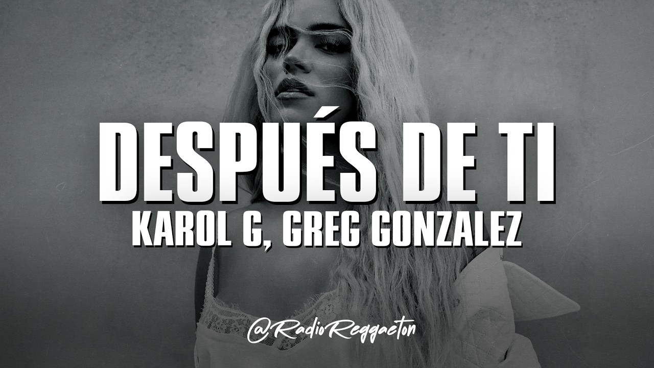 KAROL G, Greg Gonzalez - Después de ti (LETRA)