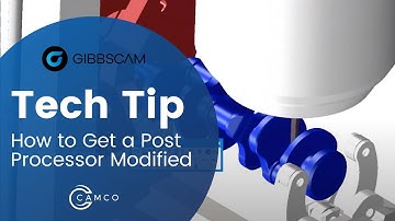 GibbsCAM Tech Tip: How to Get Your Post Processor Modified (Updated)