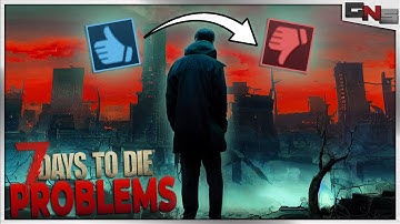 7 Days to Die Has Problems...