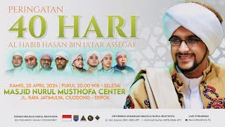 🔴 LIVE 40 Hari Al-Habib Hasan bin Ja'far Assegaf Masjid Nurul Musthofa Kamis ,25 April 2024