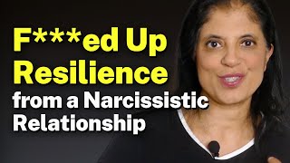 Narcissistic relationships LEAD TO F***ED UP RESILIENCE