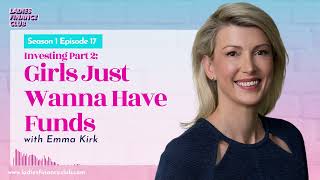 Episode 17: Investing Part 2 | Girls just wanna have funds with Emma Kirk