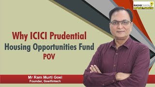 Why ICICI Prudential Housing Opportunities Fund | POV | Mr Ram Murti Goel