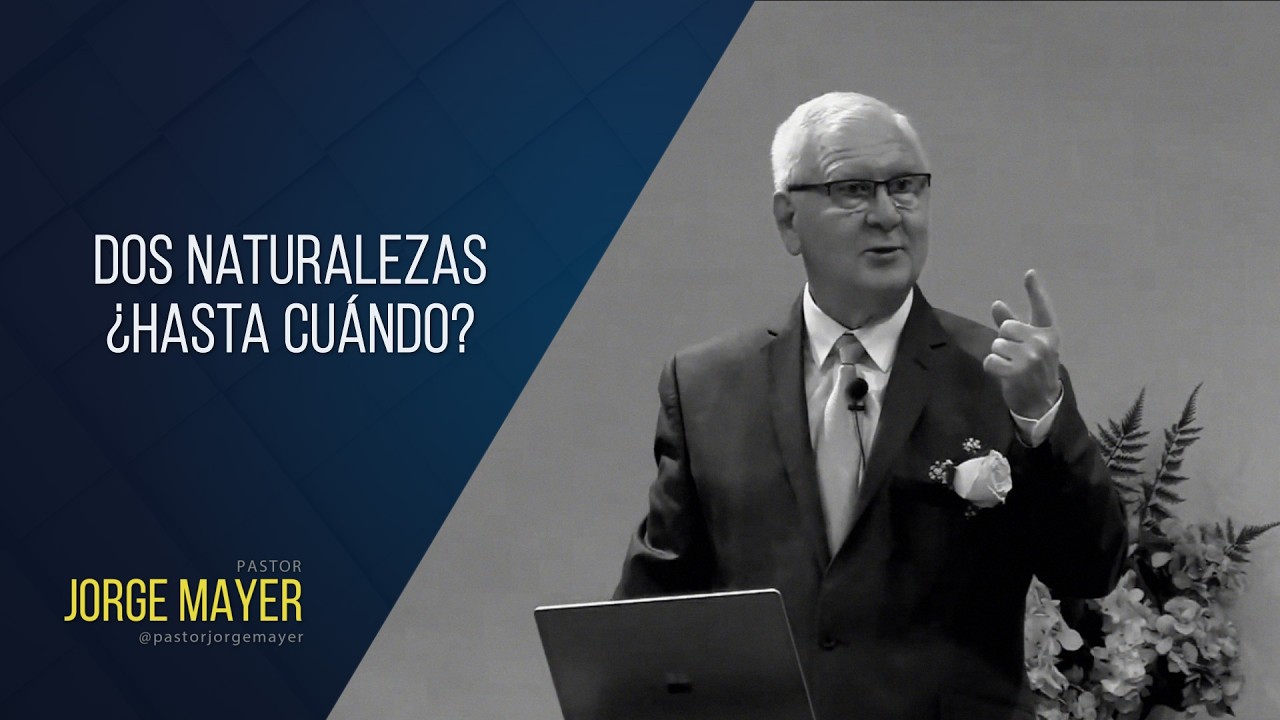 Dos naturalezas ¿Hasta cuándo?  - Pastor Jorge Mayer