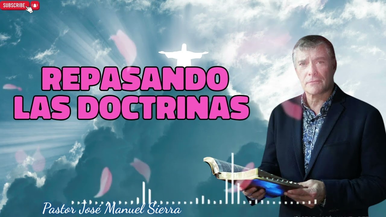 Repasando las Doctrinas   Pastor José Manuel Sierra