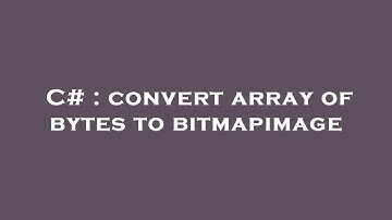 C# : convert array of bytes to bitmapimage
