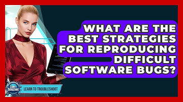 What Are The Best Strategies For Reproducing Difficult Software Bugs? - Learn To Troubleshoot
