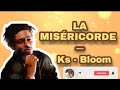 LA  MISÉRICORDE - Ks bloom || (lyrics/ parole de la chanson)