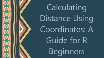 Calculating Distance Using Coordinates: A Guide for R Beginners