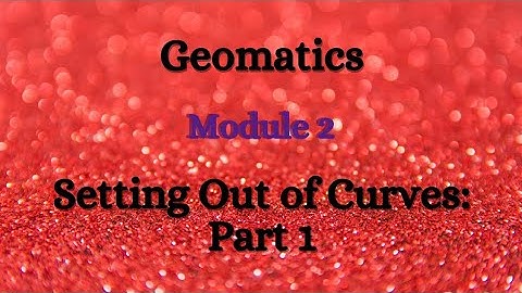 Geomatics - Module 2 - Setting out of Curve - Part 1