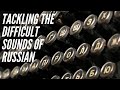 Tackling the Difficult Sounds of Russian