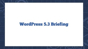 WordPress 5.3 Briefing