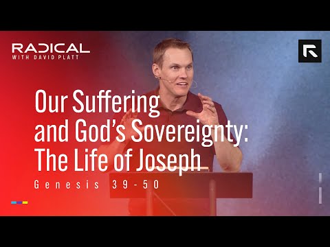 Our Suffering and God’s Sovereignty: The Life of Joseph || David Platt