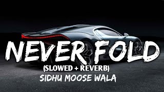 Never Fold Slowed and Reverb Song | Sidhu Moose Wala