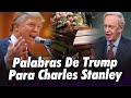 Las Palabras de Donald Trump Para el Pastor Charles Stanley